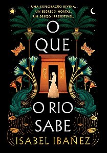 O que o rio sabe (Segredos do Nilo - Livro 1)