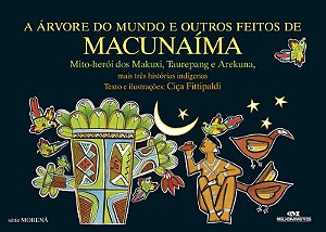 A Árvore do Mundo e Outros Feitos de Macunaíma: Mais Três Histórias Indígenas