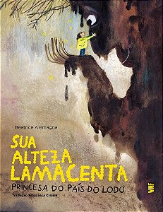 Sua Alteza Lamacenta: Princesa do País do lodo