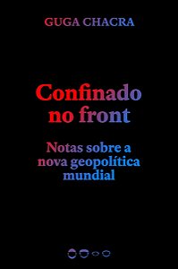 Confinado no front: Notas sobre a nova geopolítica mundial