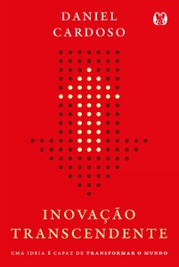 Inovação Transcendente: Uma ideia é capaz de transformar o mundo.