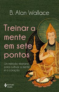 Treinar a mente em sete pontos: Um método tibetano para cultivar a mente e o coração