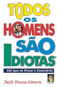 Todos os homens são idiotas - Até que se prove o contrário