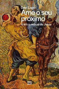 Ame o seu próximo: A ética radical de Jesus