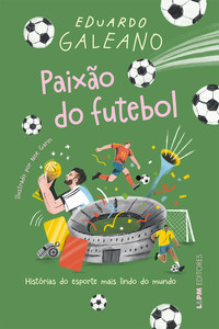 Paixão do futebol: Histórias do esporte mais lindo do mundo