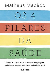 Os 4 pilares da saúde: Como a medicina milenar do Ayurveda já ajudou milhões de pessoas e também pode ajudar você