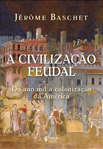 A civilização feudal: Do ano mil à colonização da América