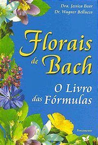 Florais de Bach: o livro das fórmulas