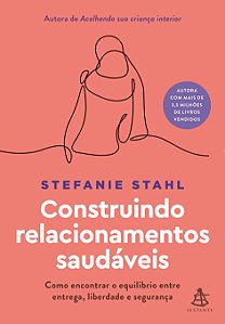 Construindo relacionamentos saudáveis: Como encontrar o equilíbrio entre entrega, liberdade e segurança