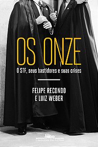 Os onze: O STF, seus bastidores e suas crises