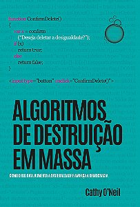 Algoritmos de destruição em massa: Como o Big Data aumenta a desigualdade e ameaça a democracia