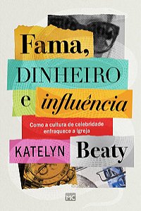 Fama, dinheiro e influência: Como a cultura de celebridade enfraquece a igreja