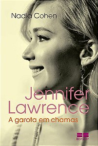 Jennifer Lawrence: A garota em chamas