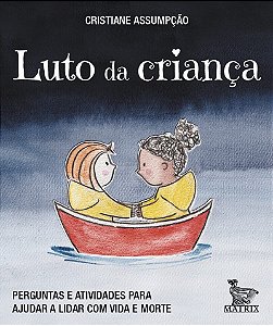 Luto da criança: Perguntas e atividades para ajudar a lidar com vida e morte