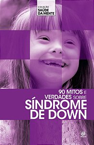 Coleção saúde da mente - 90 mitos e verdades sobre Síndrome de Down
