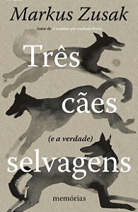 Três cães selvagens (e a verdade): Memórias