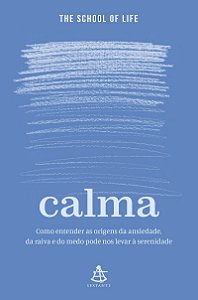 Calma: Como entender as origens da ansiedade, da raiva e do medo pode nos levar à serenidade