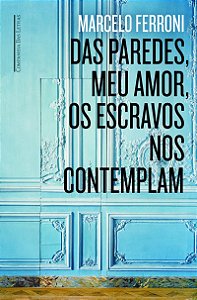 Das paredes meu amor os escravos nos contemplam