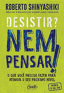 Desistir? Nem pensar!: O que você precisa fazer para atingir o seu próximo nível