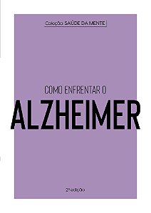 Coleção Saúde da Mente - Como enfrentar o Alzheimer