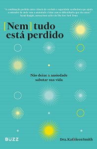 Nem tudo está perdido: Não deixe a ansiedade sabotar sua vida