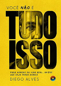 Você não é tudo isso: Para homens da vida real, antes que seja tarde demais