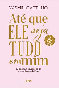 Até que Ele seja tudo em mim: 80 dias para esvaziar-se de si e encher-se de Deus