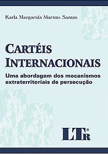 Cartéis internacionais Uma abordagem dos mecanismos extraterritoriais de persecução