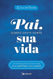 Pai, quero ouvir sobre sua vida: Um diário para pais compartilharem sua história com amor