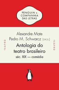 Antologia do teatro brasileiro, vol. 1 (Compilação por Alexandre Mate e Pedro Moritz Schwarcz, introdução de João Roberto Faria): Séc. XIX – Comédia