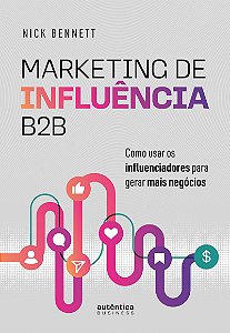 Marketing de Influência B2B: Como usar os influenciadores para gerar mais negócios
