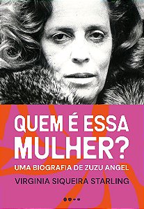 Quem é essa mulher: Uma biografia de Zuzu Angel