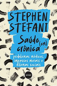 Saúde (em) crônica: Problemas médicos, impasses morais e dilemas sociais