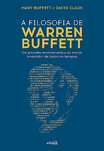 A filosofia de Warren Buffett: Os grandes ensinamentos do maior investidor de todos os tempos