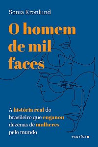 O homem de mil faces: A história real do brasileiro que enganou dezenas de mulheres pelo mundo