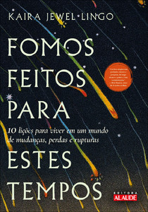 Fomos feitos para estes tempos: 10 lições para viver em um mundo de mudanças, perdas e rupturas