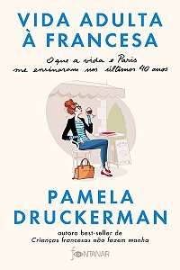 Vida adulta à francesa: O que a vida e Paris me ensinaram nos últimos 40 anos