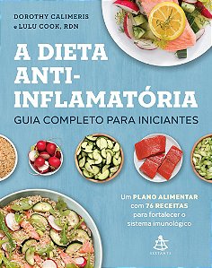 A dieta anti-inflamatória: guia completo para iniciantes: Um plano alimentar com 76 receitas para fortalecer o sistema imunológico