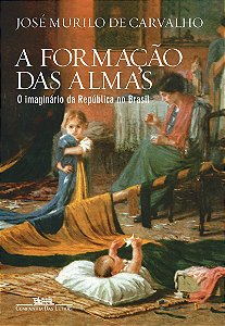 A formação das almas: O imaginário da República no Brasil