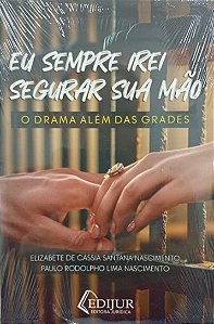 EU SEMPRE IREI SEGURAR SUA MÃO: O DRAMA ALÉM DAS GRADES