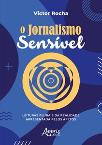 O jornalismo sensível: leituras plurais da realidade apresentada pelos afetos
