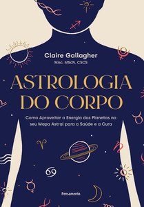 Astrologia do corpo: Como aproveitar a energia dos planetas no seu mapa astral para a saúde e a cura