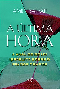A última hora: A análise de um israelita sobre o fim dos tempos