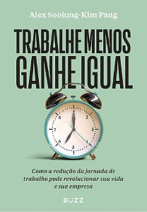 Trabalhe menos ganhe igual: Como a redução da jornada de trabalho pode revolucionar sua vida e sua empresa