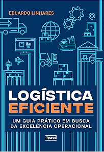 Logística eficiente: Um guia prático em busca da excelência operacional