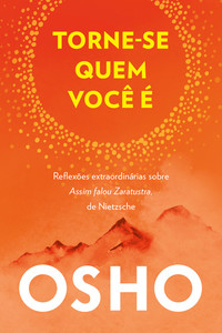 Torne-se quem você é: Reflexões extraordinárias sobre Assim Falou Zaratustra, de Nietzsche