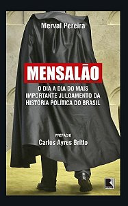 Mensalão: O dia a dia do mais importante julgamento da história política do Brasil