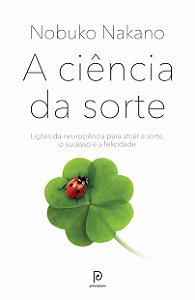 A ciência da sorte: Lições da neurociência para atrair a sorte, o sucesso e a felicidade