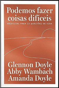 Podemos fazer coisas difíceis: Respostas para 20 questões de vida