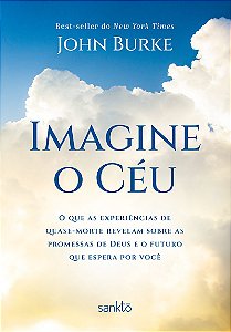 Imagine o Céu: O que as experiências de quase-morte revelam sobre as promessas de Deus e o futuro que espera por você